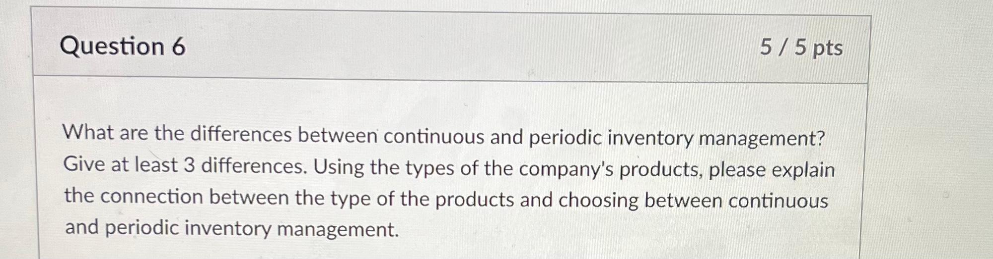 What are the differences between continuous and periodic inventory management? Give