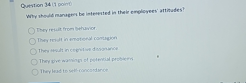  Question 34(1 point) Why should managers be interested in their employees'