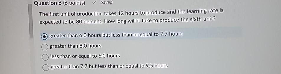  Question 6(6 points) Saved The first unit of production takes 12