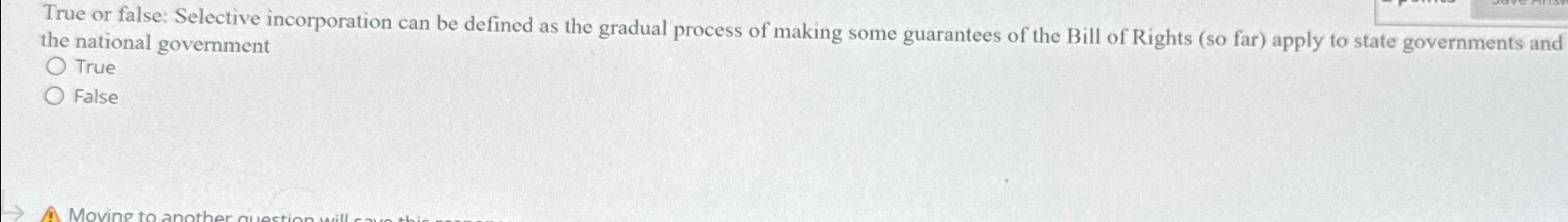  True or false: Selective incorporation can be defined as the gradual