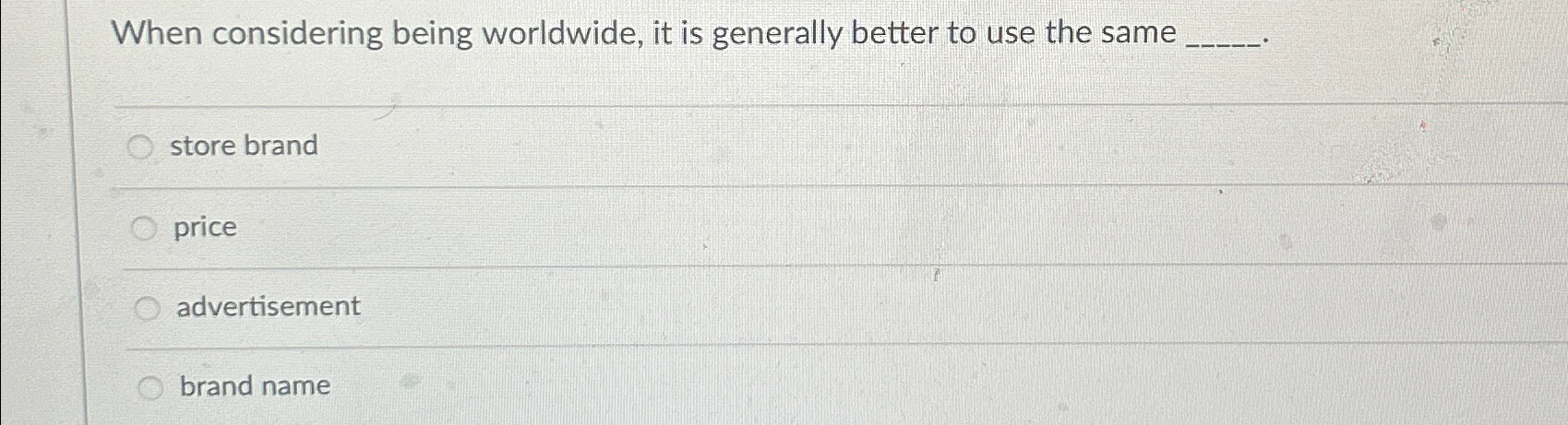  When considering being worldwide, it is generally better to use the