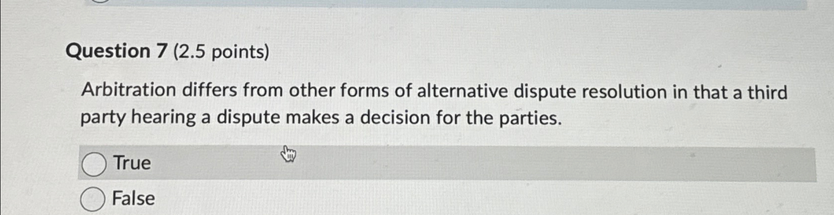  Question 7(2.5 points) Arbitration differs from other forms of alternative dispute