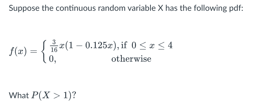 I need help with this question Suppose the continuous random variable X