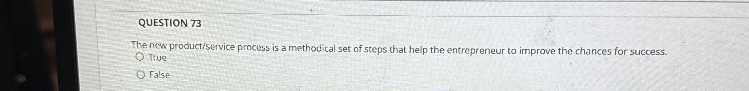  QUESTION 73 The new product/service process is a methodical set of