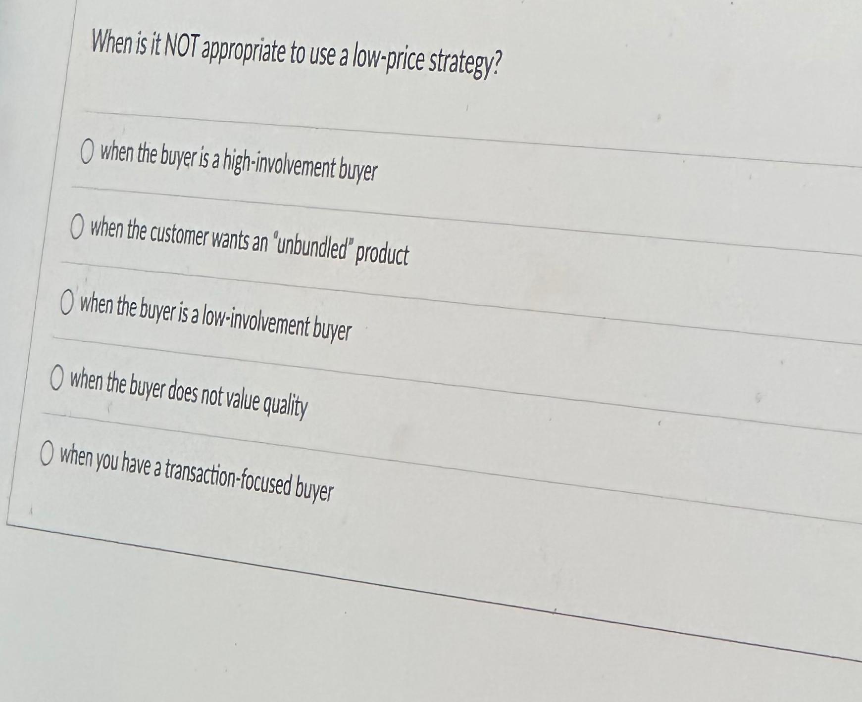  When is it NOT appropriate to use a low-price strategy? when