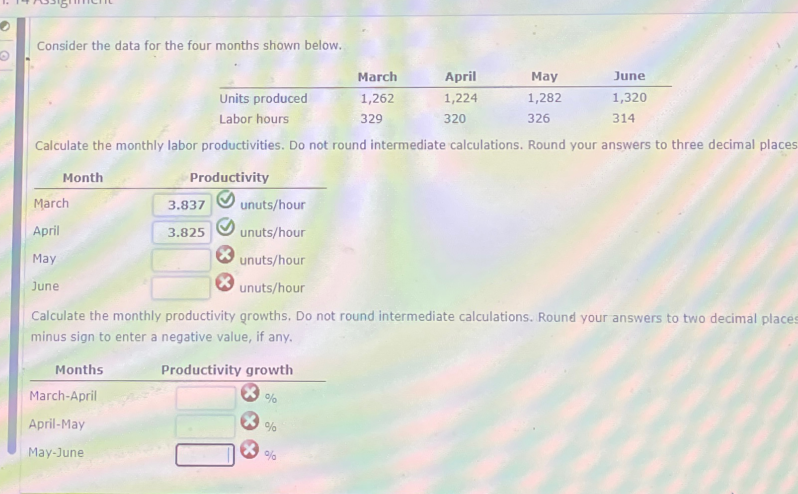  Consider the data for the four months shown below. \table[[,March,April,May,June],[Units produced,1,262,1,224,1,282,1,320],[Labor
