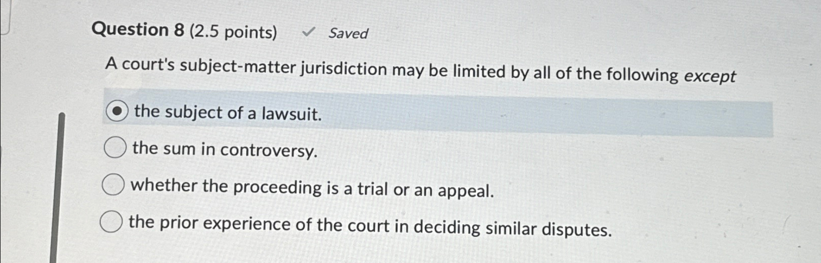  Question 8(2.5 points) Saved A court's subject-matter jurisdiction may be limited