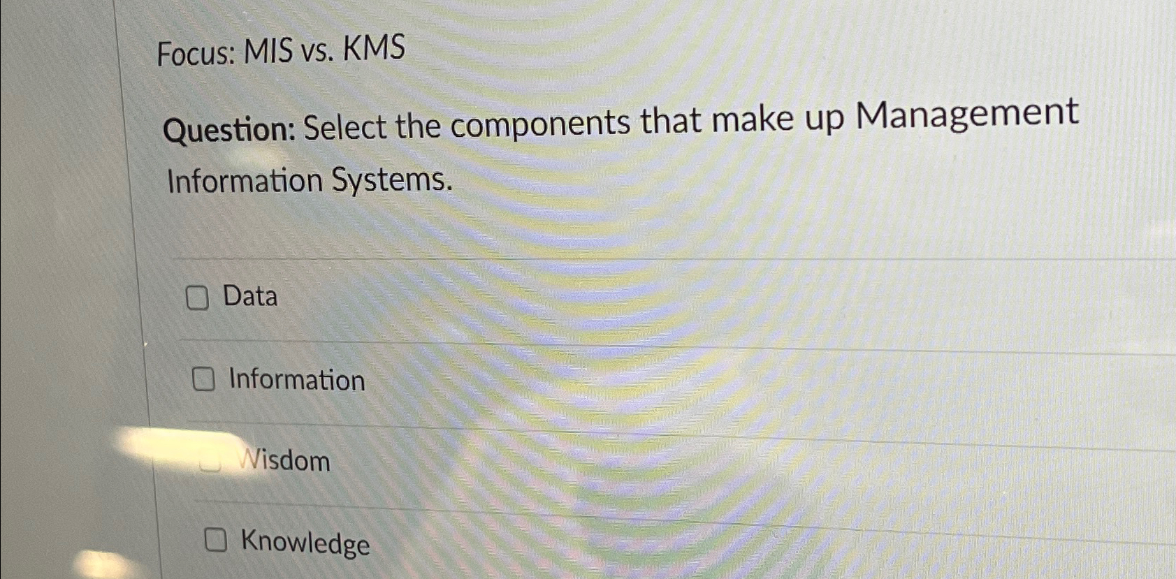  Focus: MIS vs. KMS Question: Select the components that make up