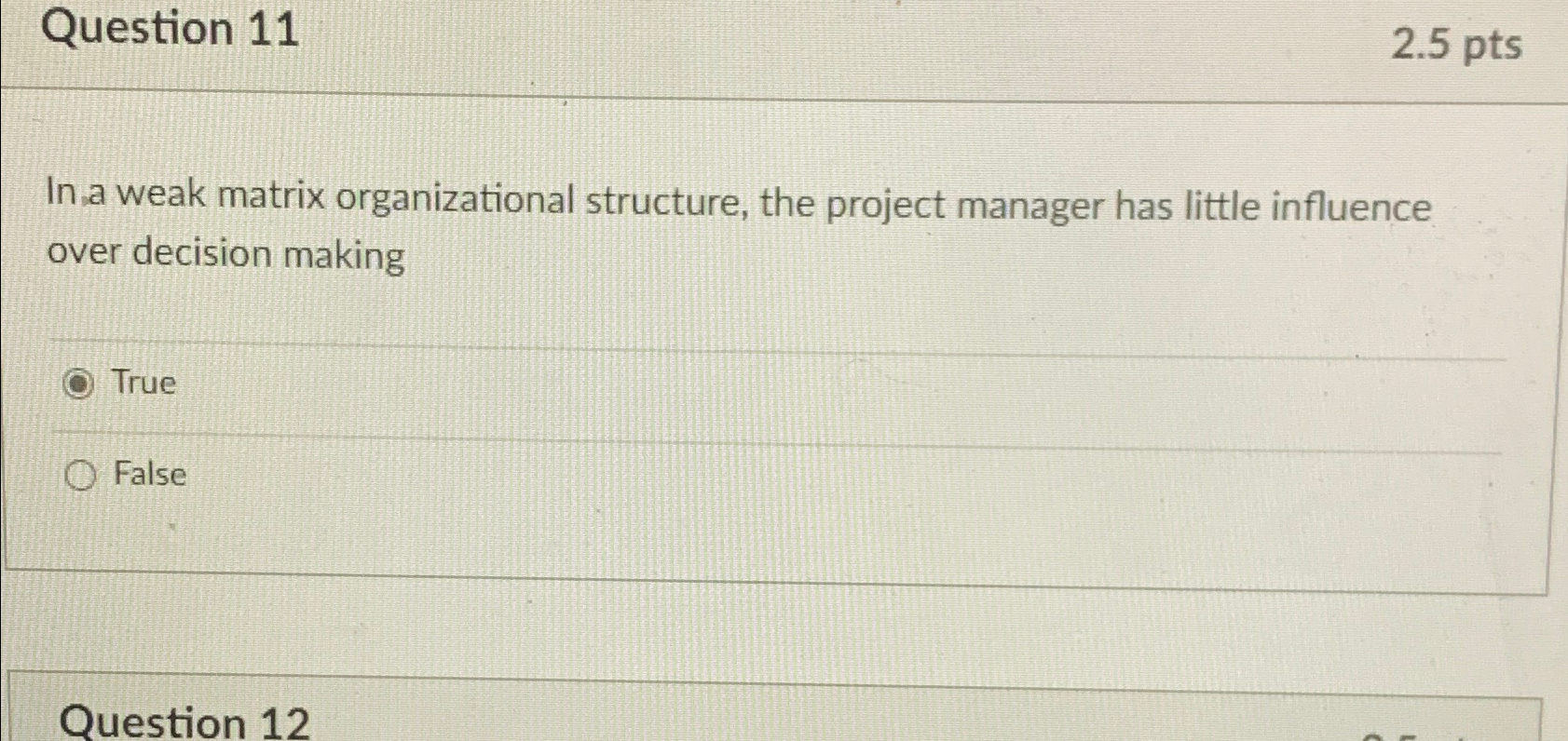  Question 11 2.5pts In a weak matrix organizational structure, the project