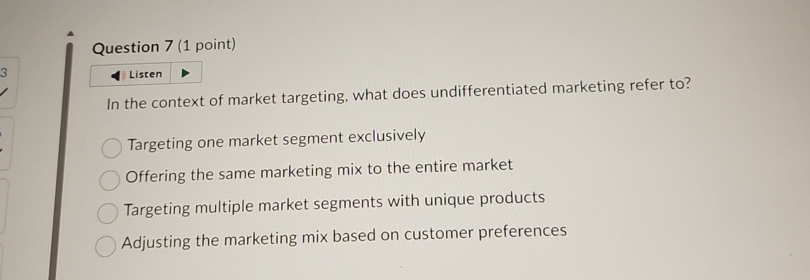  Question 7(1 point) Listen In the context of market targeting, what