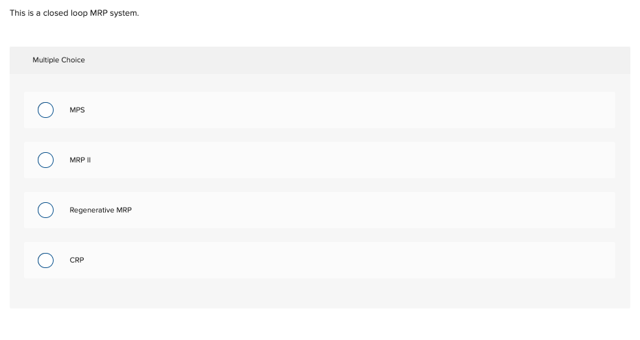 This is a closed loop MRP system. Multiple Choice MPS MRP