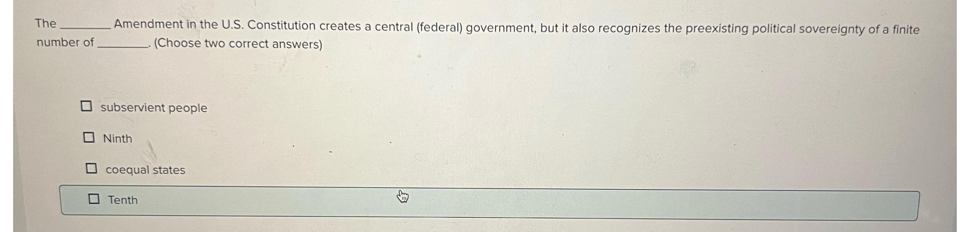  The Amendment in the U.S. Constitution creates a central (federal) government,