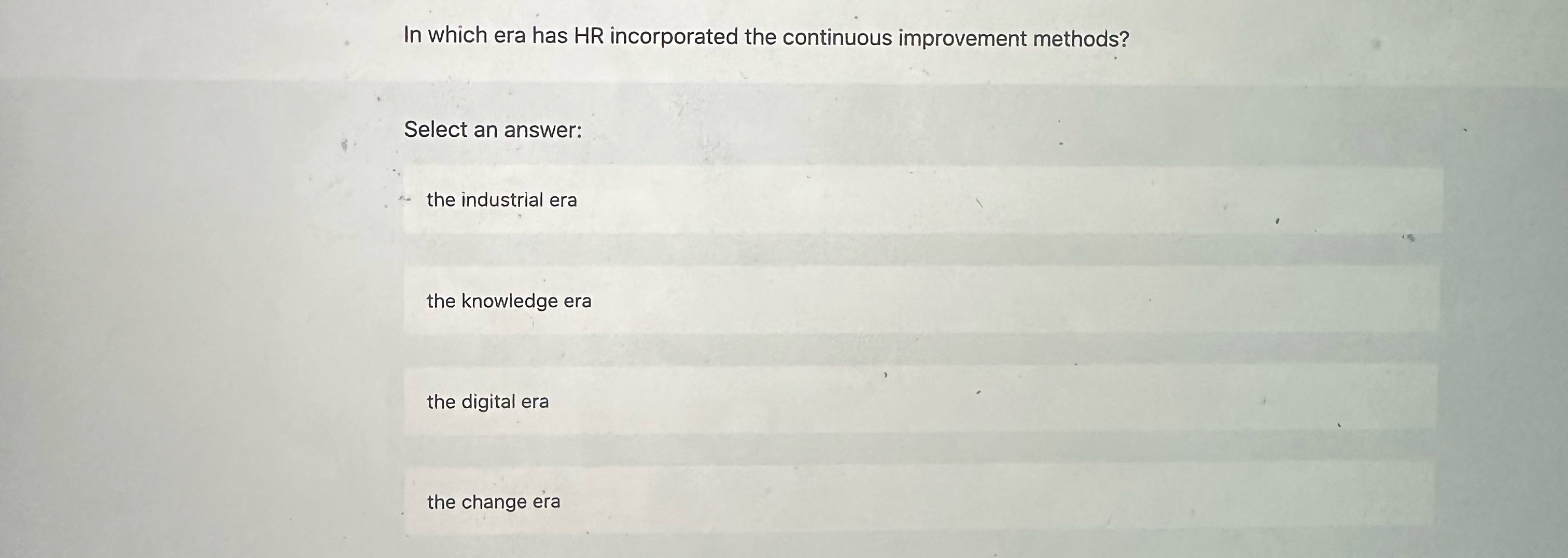  In which era has HR incorporated the continuous improvement methods? Select