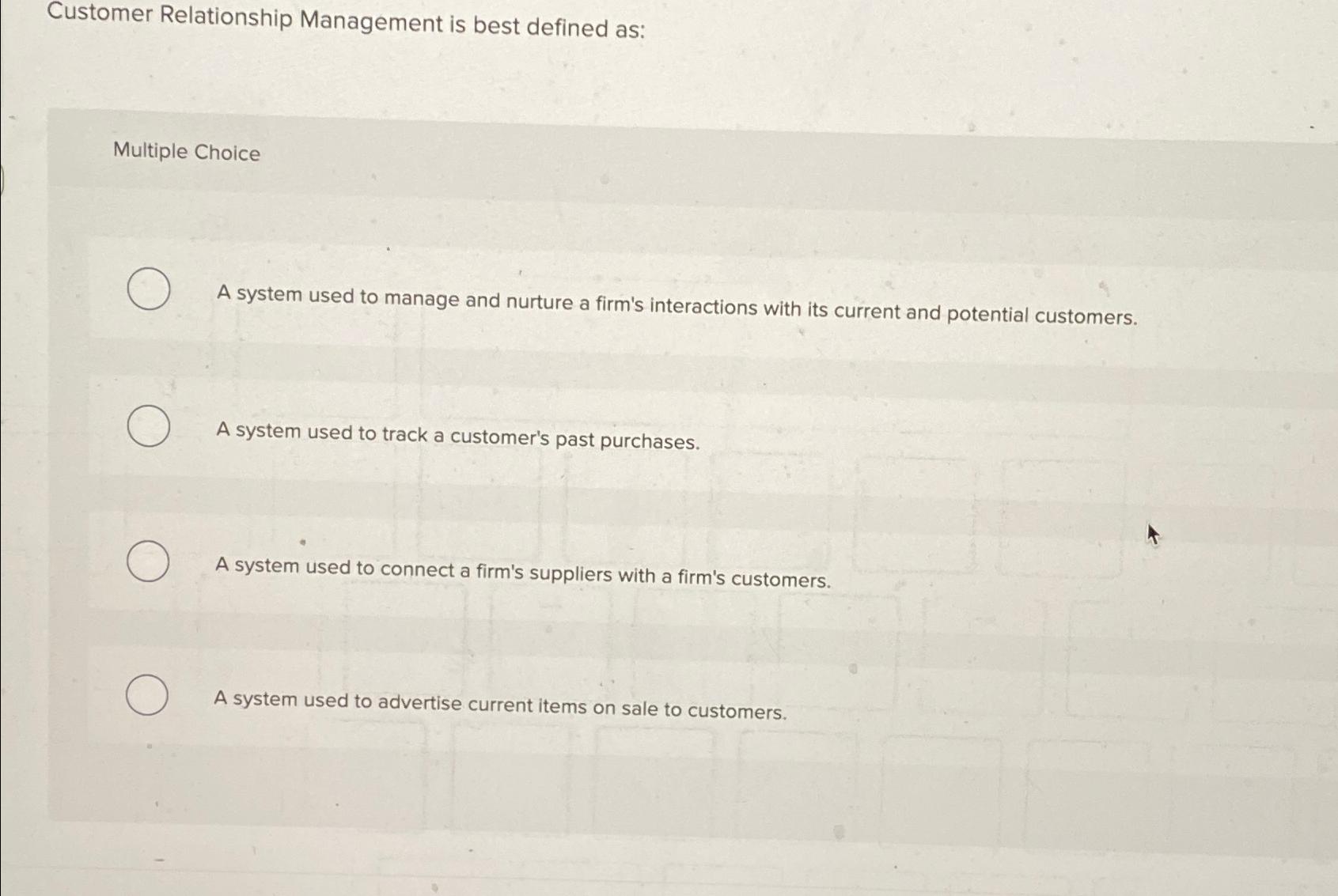  Customer Relationship Management is best defined as: Multiple Choice A system