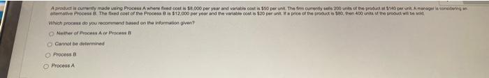  A product is currently made using Process A where fixed cost