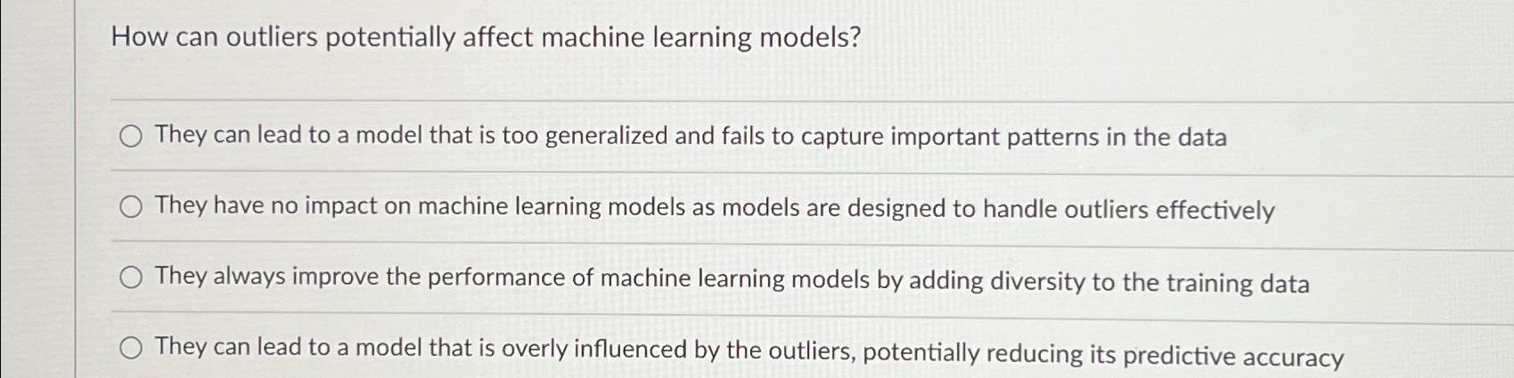  How can outliers potentially affect machine learning models? They can lead