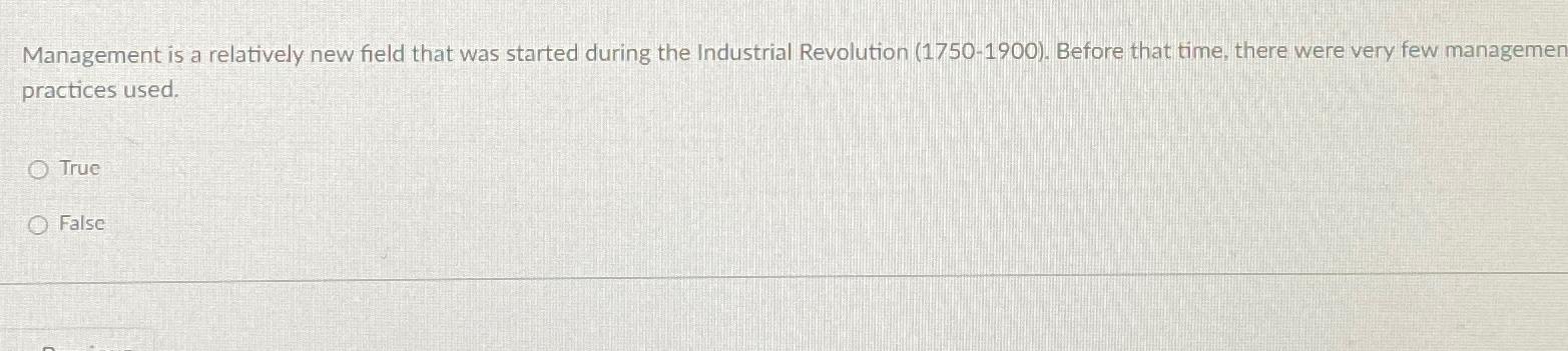  Management is a relatively new field that was started during the