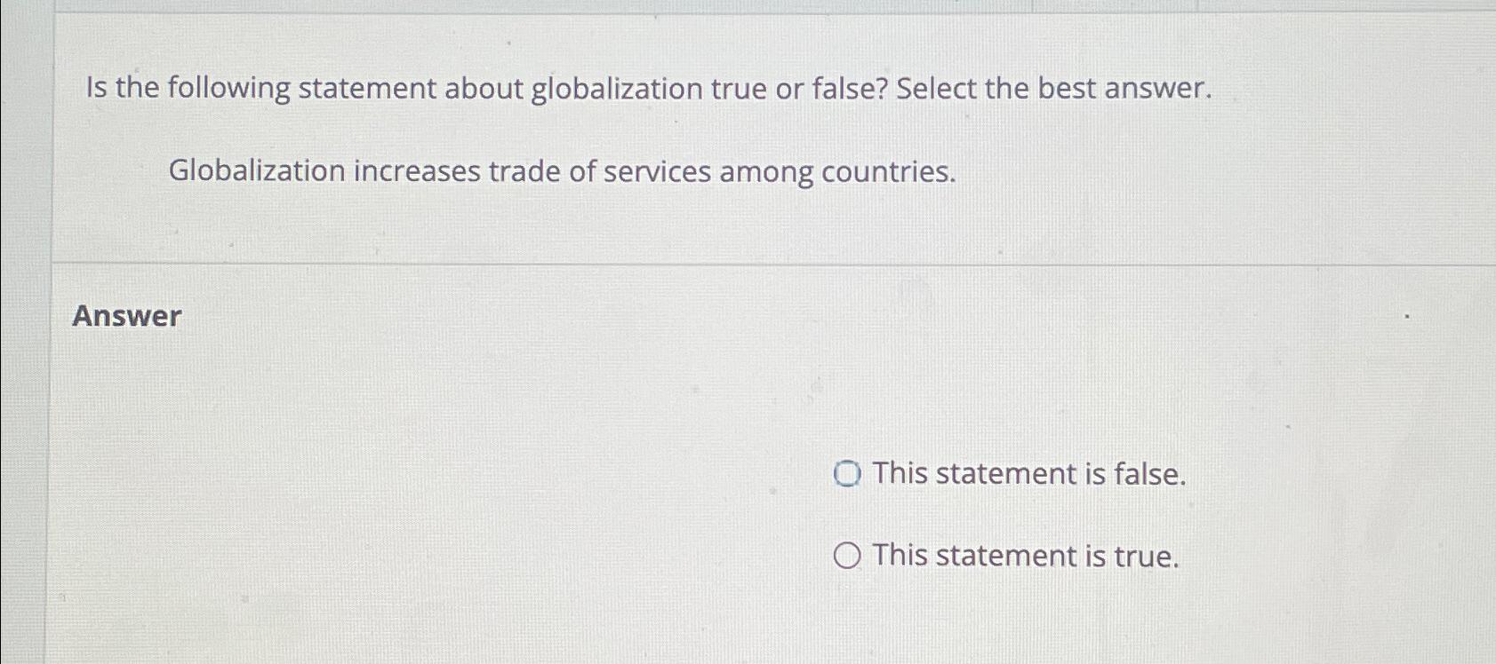  Is the following statement about globalization true or false? Select the