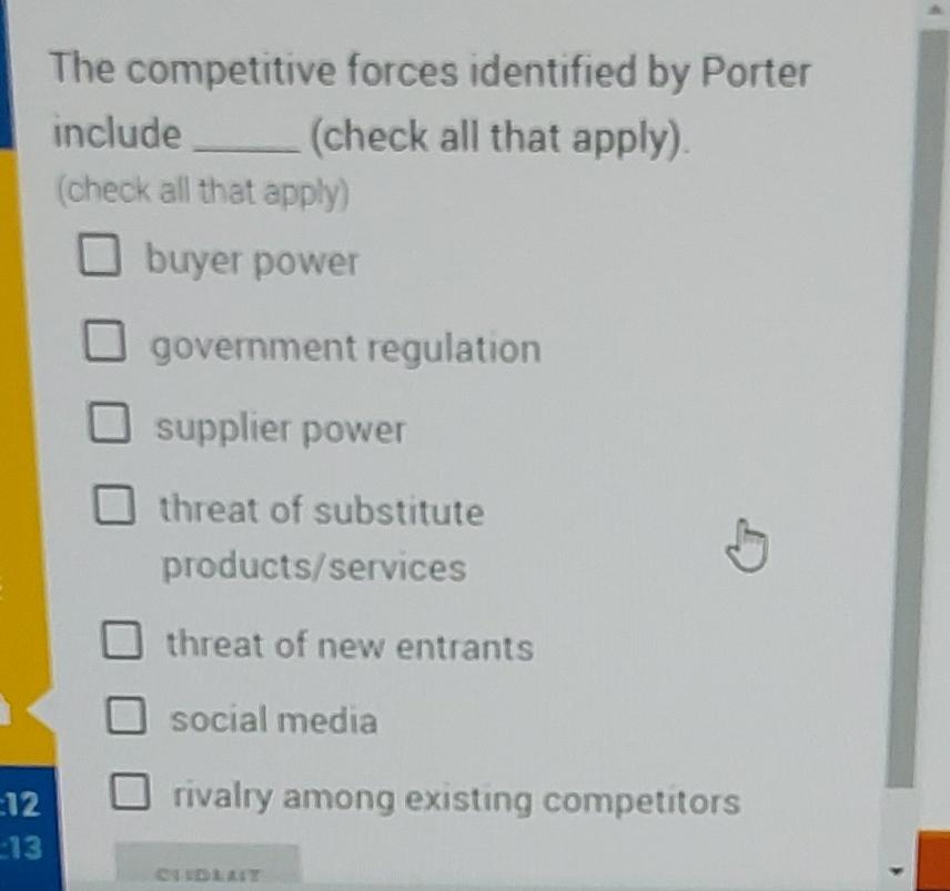  The competitive forces identified by Porter include (check all that apply).