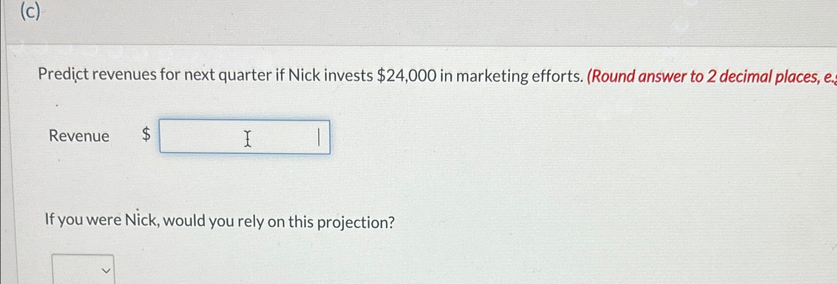  (c) Predict revenues for next quarter if Nick invests $24,000 in
