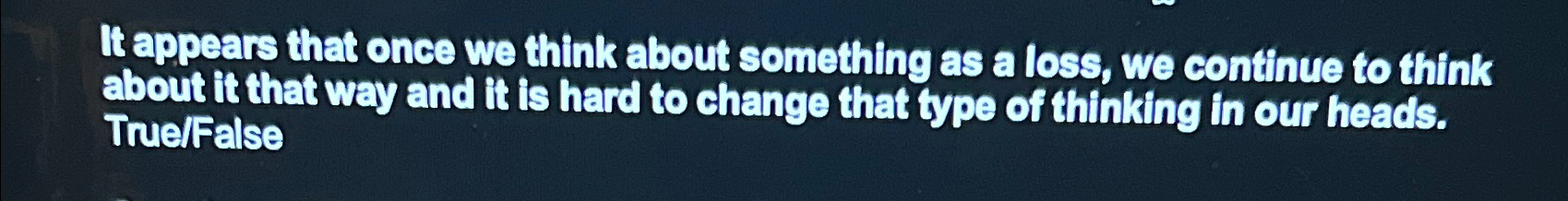  It appears that once we think about something as a loss,