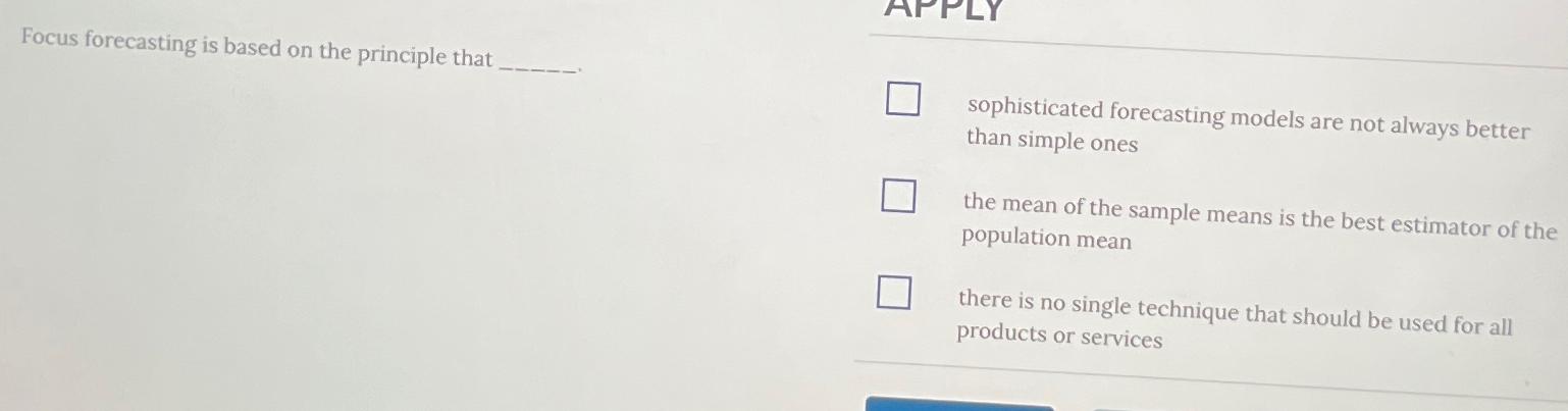  Focus forecasting is based on the principle that sophisticated forecasting models