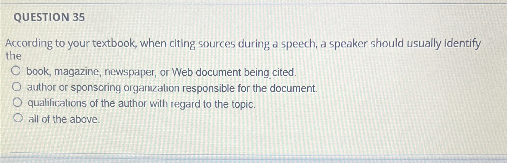  QUESTION 35 According to your textbook, when citing sources during a