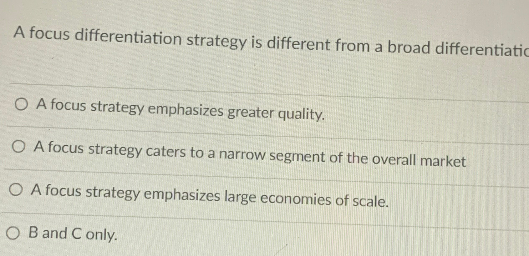 A focus differentiation strategy is different from a broad differentiatic A