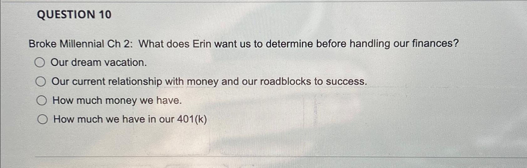  QUESTION 10 Broke Millennial Ch 2: What does Erin want us