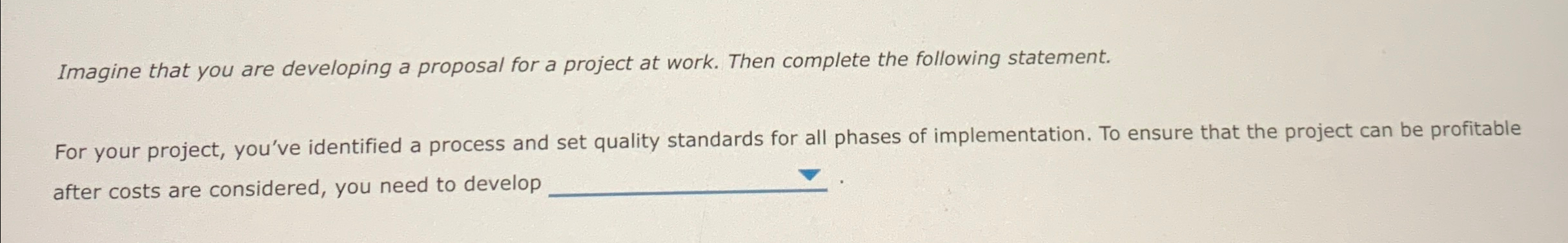 Imagine that you are developing a proposal for a project at