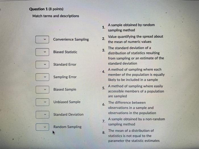  Question 1 (8 points) Match terms and descriptions A sample obtained