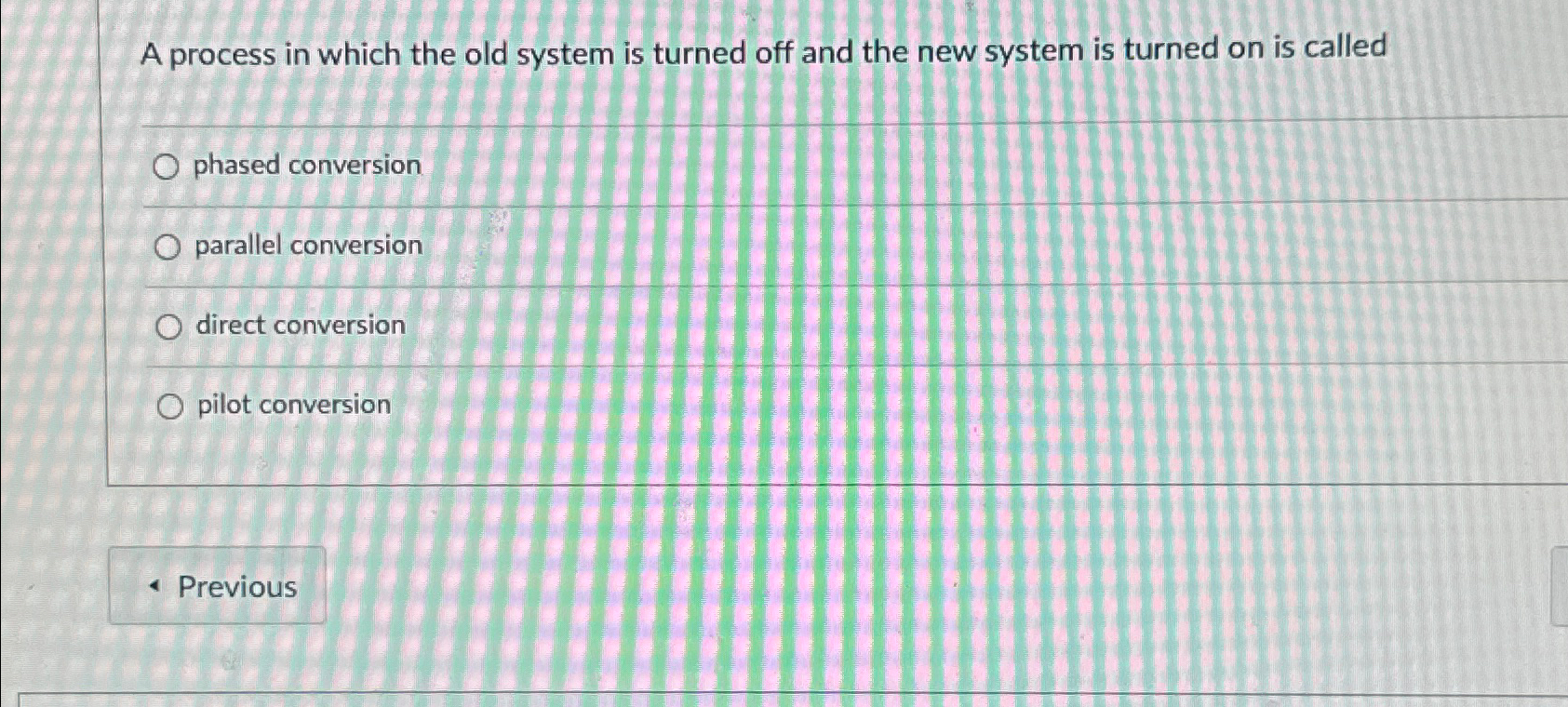  A process in which the old system is turned off and