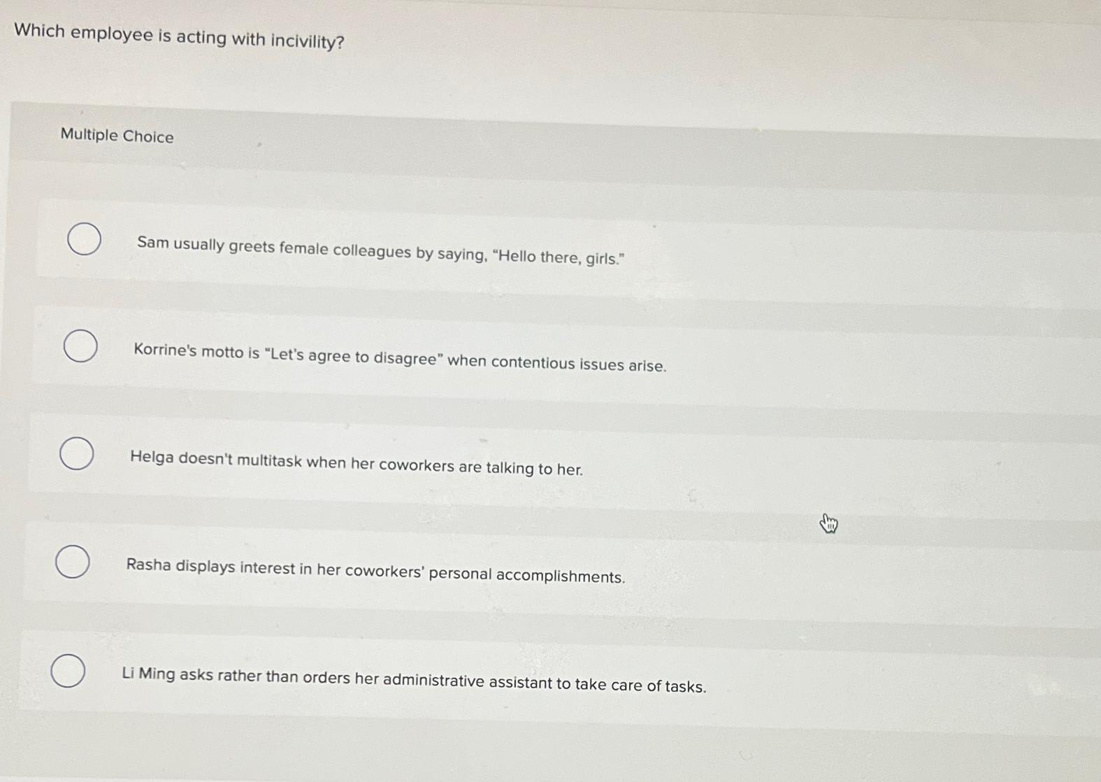  Which employee is acting with incivility? Multiple Choice Sam usually greets