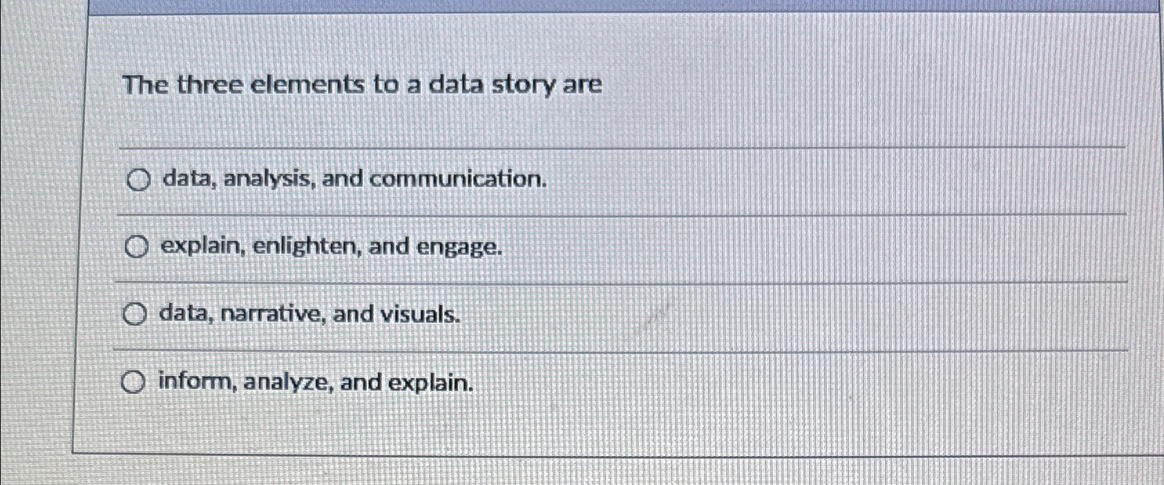  The three elements to a data story are data, analysis, and