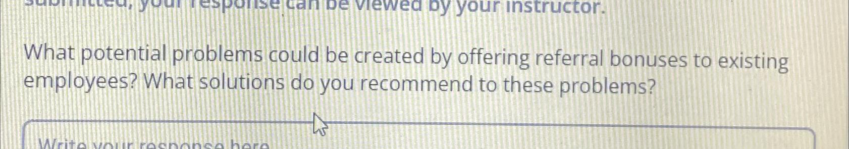  What potential problems could be created by offering referral bonuses to