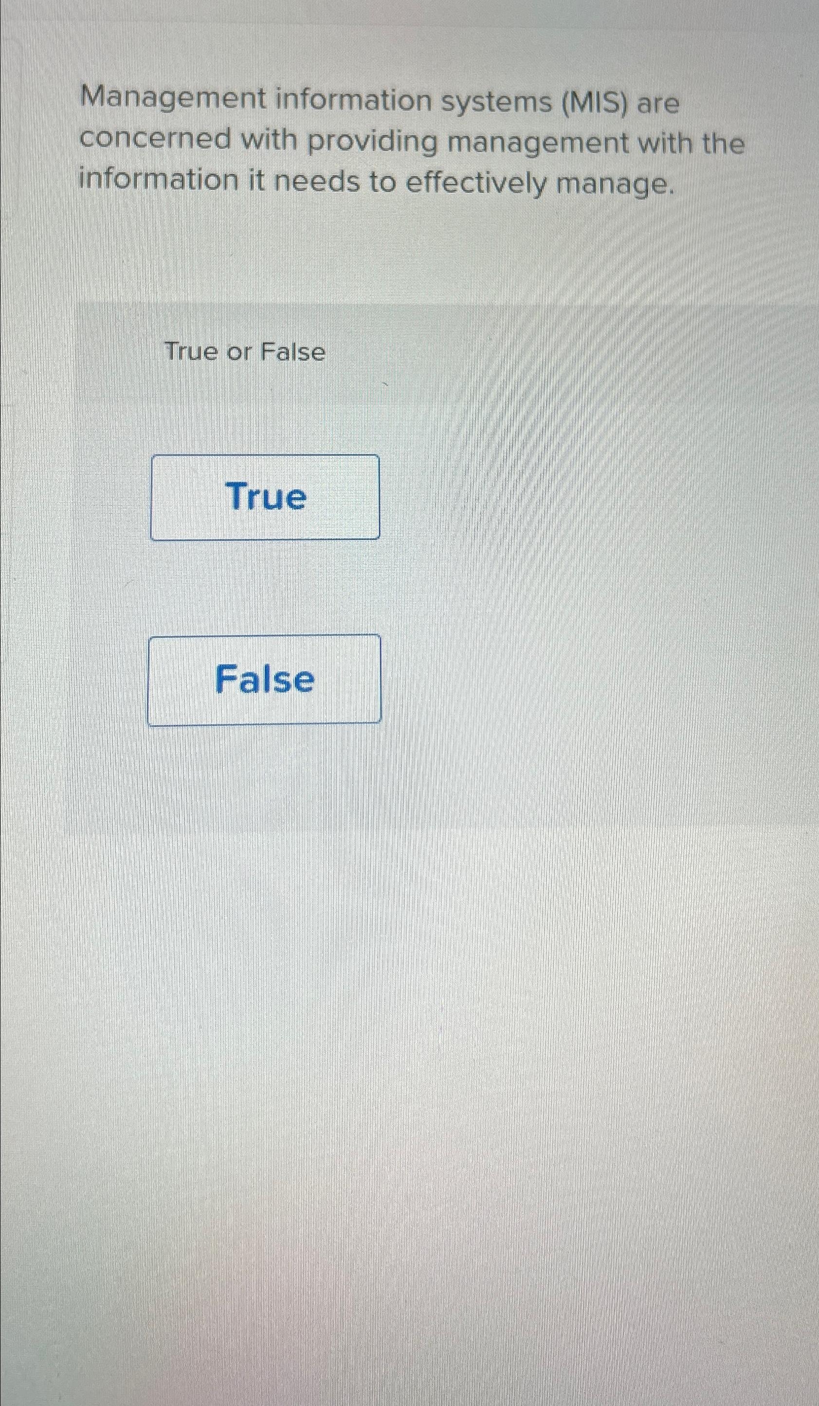  Management information systems (MIS) are concerned with providing management with the