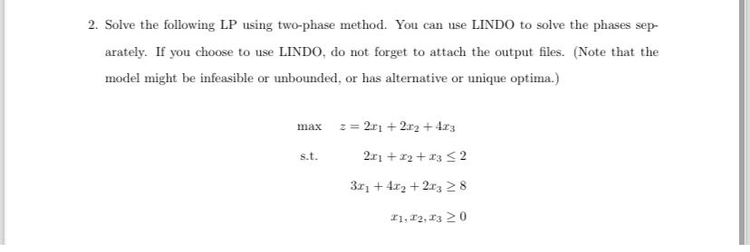  Solve the following LP using two-phase method. You can use LINDO