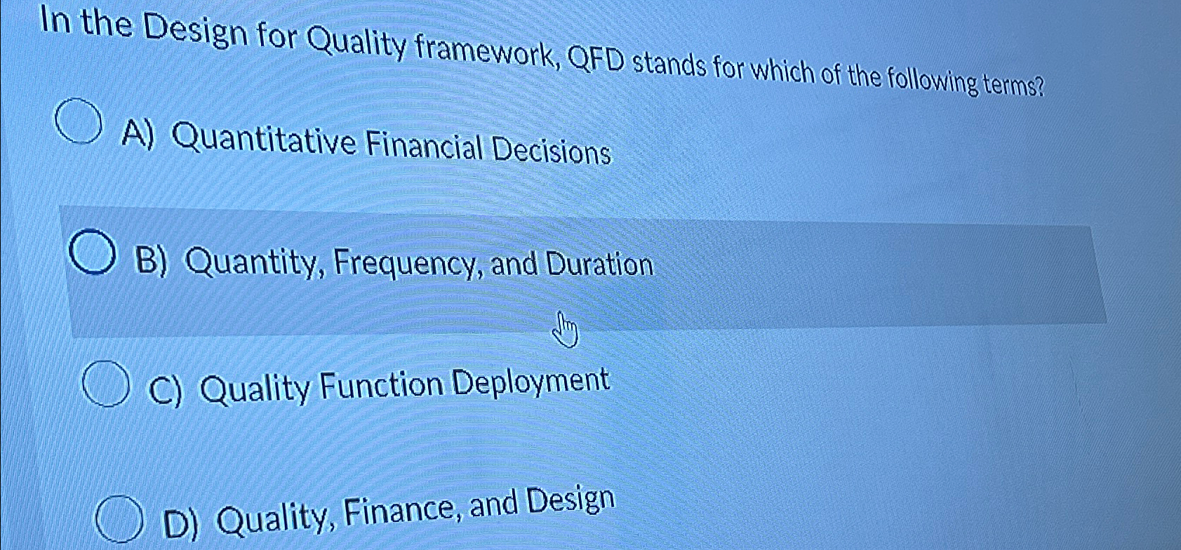 In the Design for Quality framework, QFD stands for which of