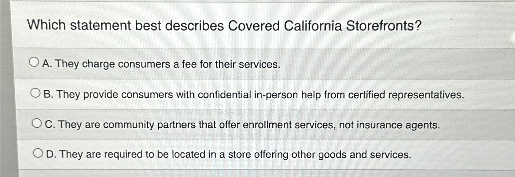  Which statement best describes Covered California Storefronts? A. They charge consumers