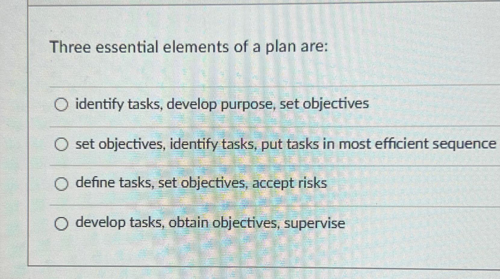  Three essential elements of a plan are: identify tasks, develop purpose,