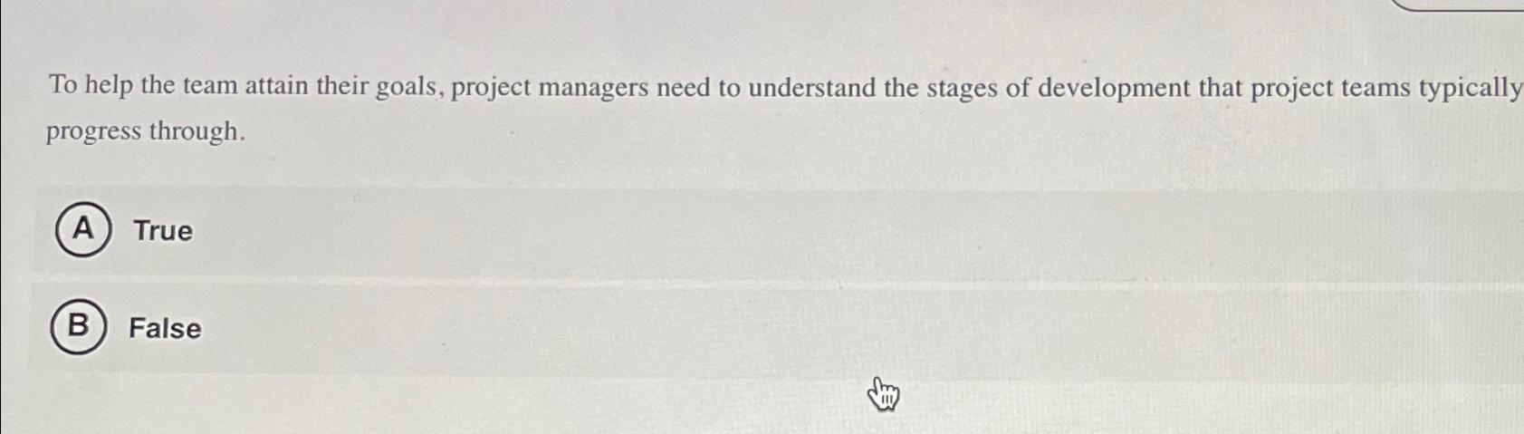  To help the team attain their goals, project managers need to