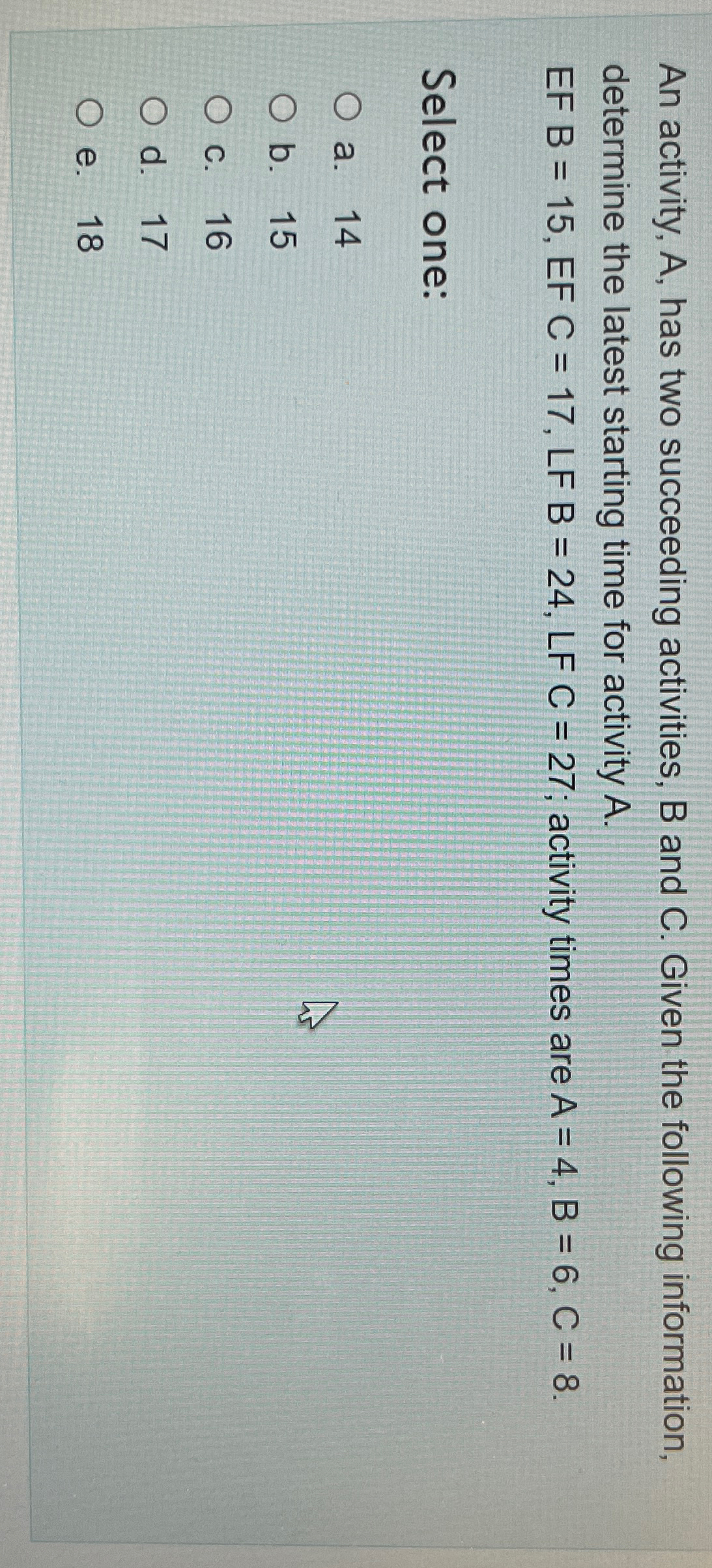  An activity, A, has two succeeding activities, B and C. Given