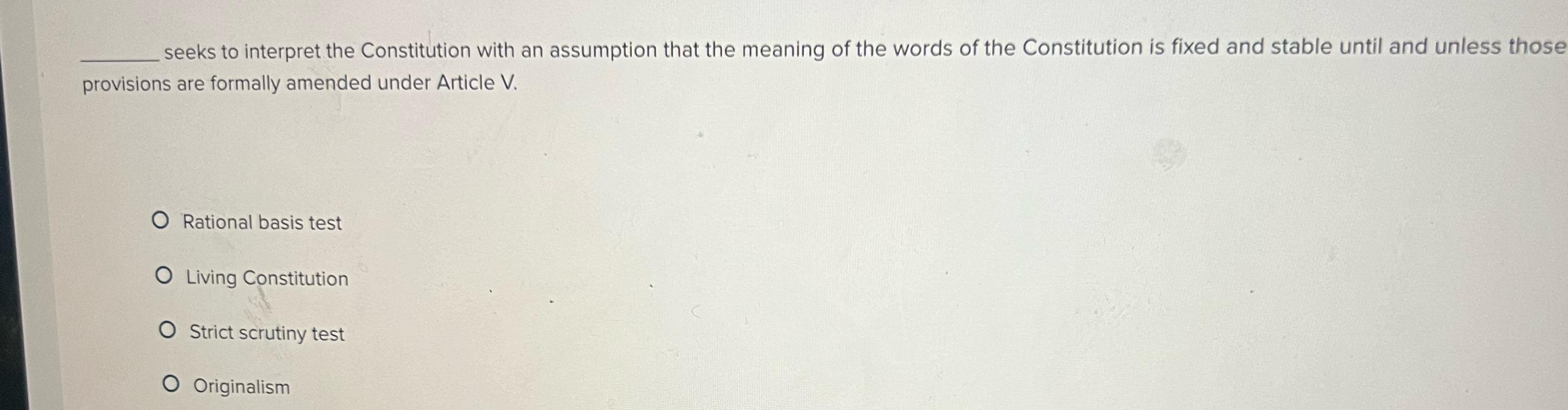  seeks to interpret the Constitution with an assumption that the meaning