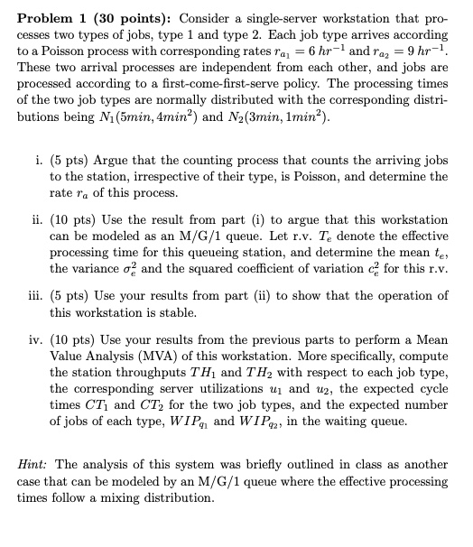  Problem 1(30 points): Consider a single-server workstation that pro- cesses two