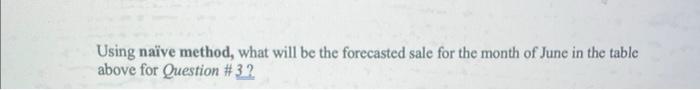  Using nave method, what will be the forecasted sale for the