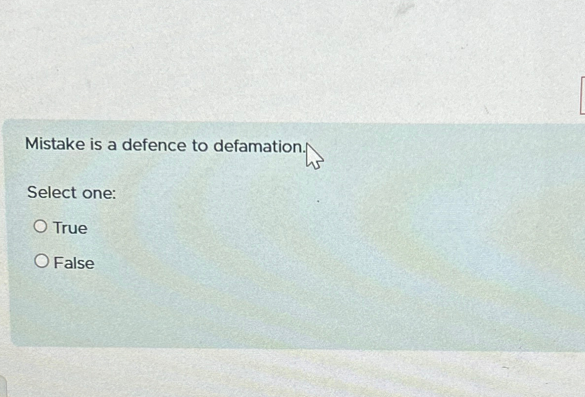  Mistake is a defence to defamation. Select one: True False 