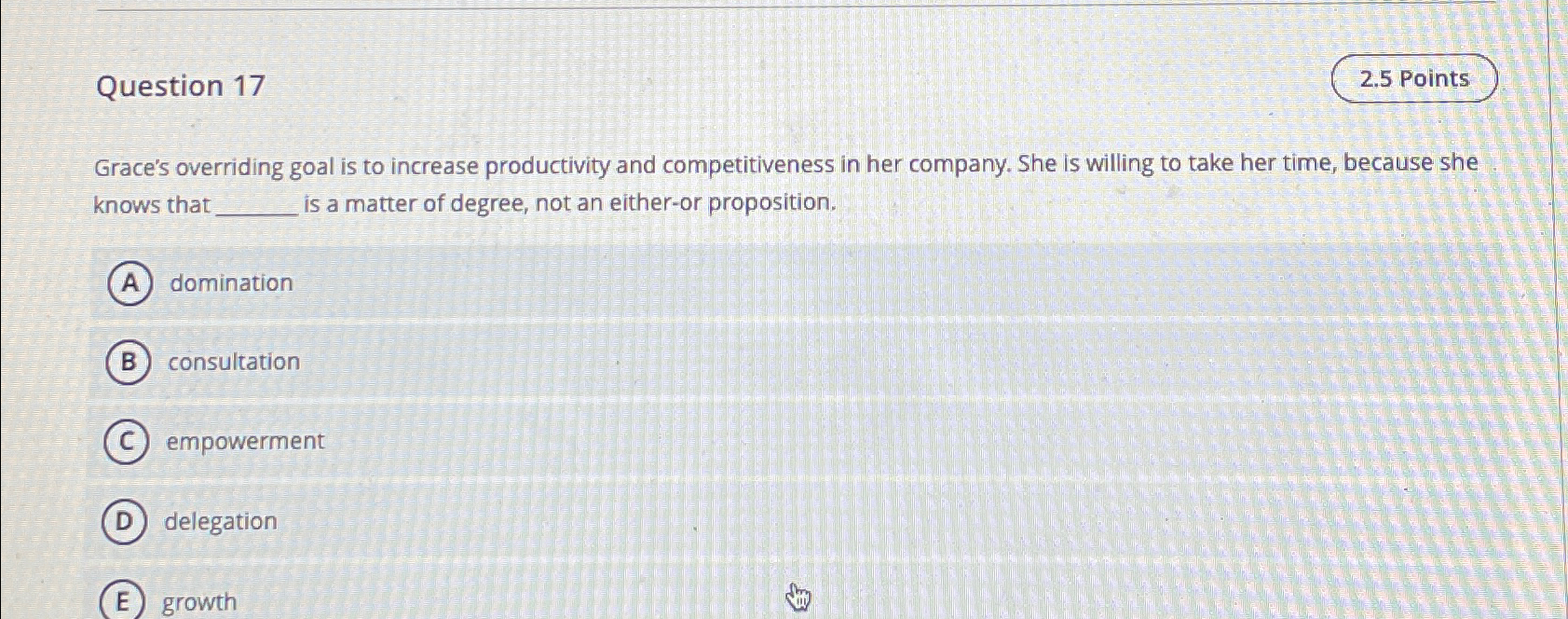  Question 17 2.5 Points Grace's overriding goal is to increase productivity