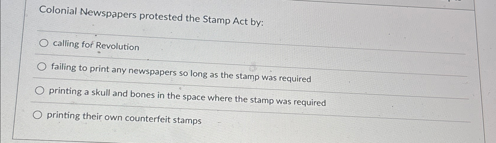  Colonial Newspapers protested the Stamp Act by: calling for Revolution failing