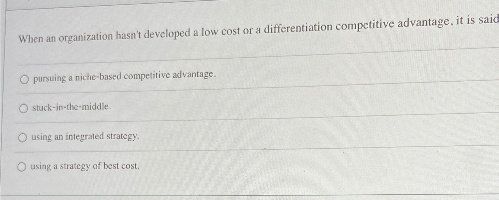  When an organization hasn't developed a low cost or a differentiation
