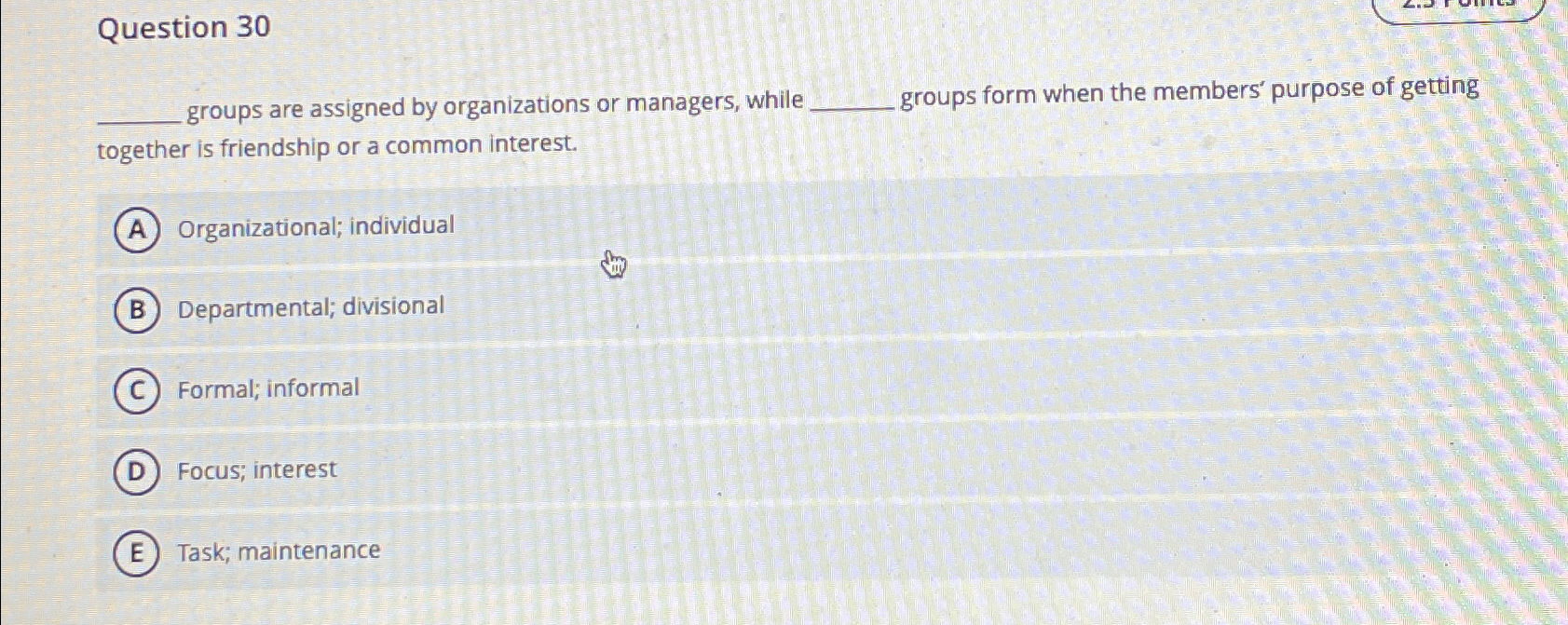  Question 30 groups are assigned by organizations or managers, while groups